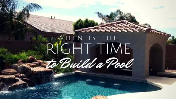 when is the right time to build a pool