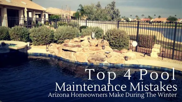 top 4 pool maintenance mistakes arizona homeowners make during the winter