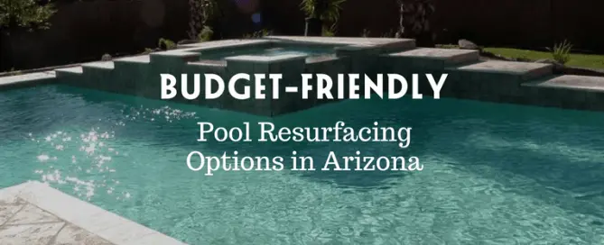 Budget-friendly pool resurfacing options in Arizona