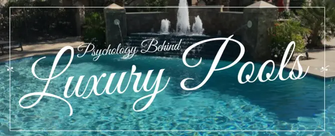 The psychology behind luxury pools