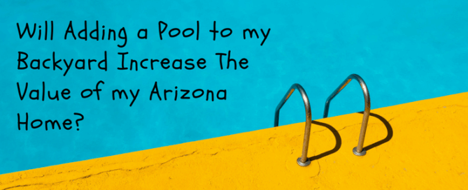 Will Adding a Pool to my Backyard Increase The Value of my Arizona Home?