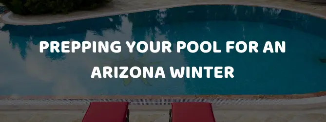 Prepping Your Pool for an Arizona Winter