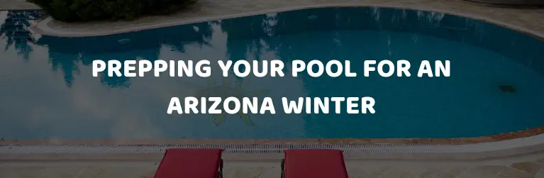 Prepping Your Pool for an Arizona Winter
