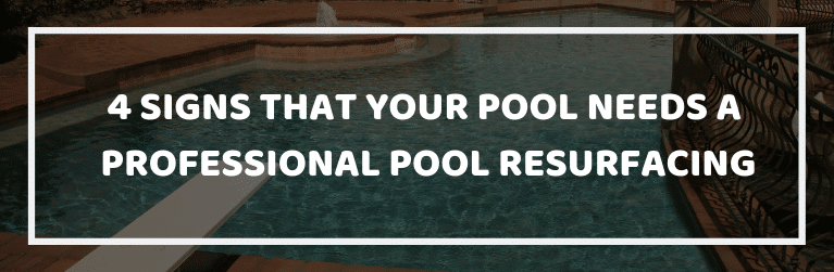 Signs that Your Pool Needs a Professional Pool Resurfacing
