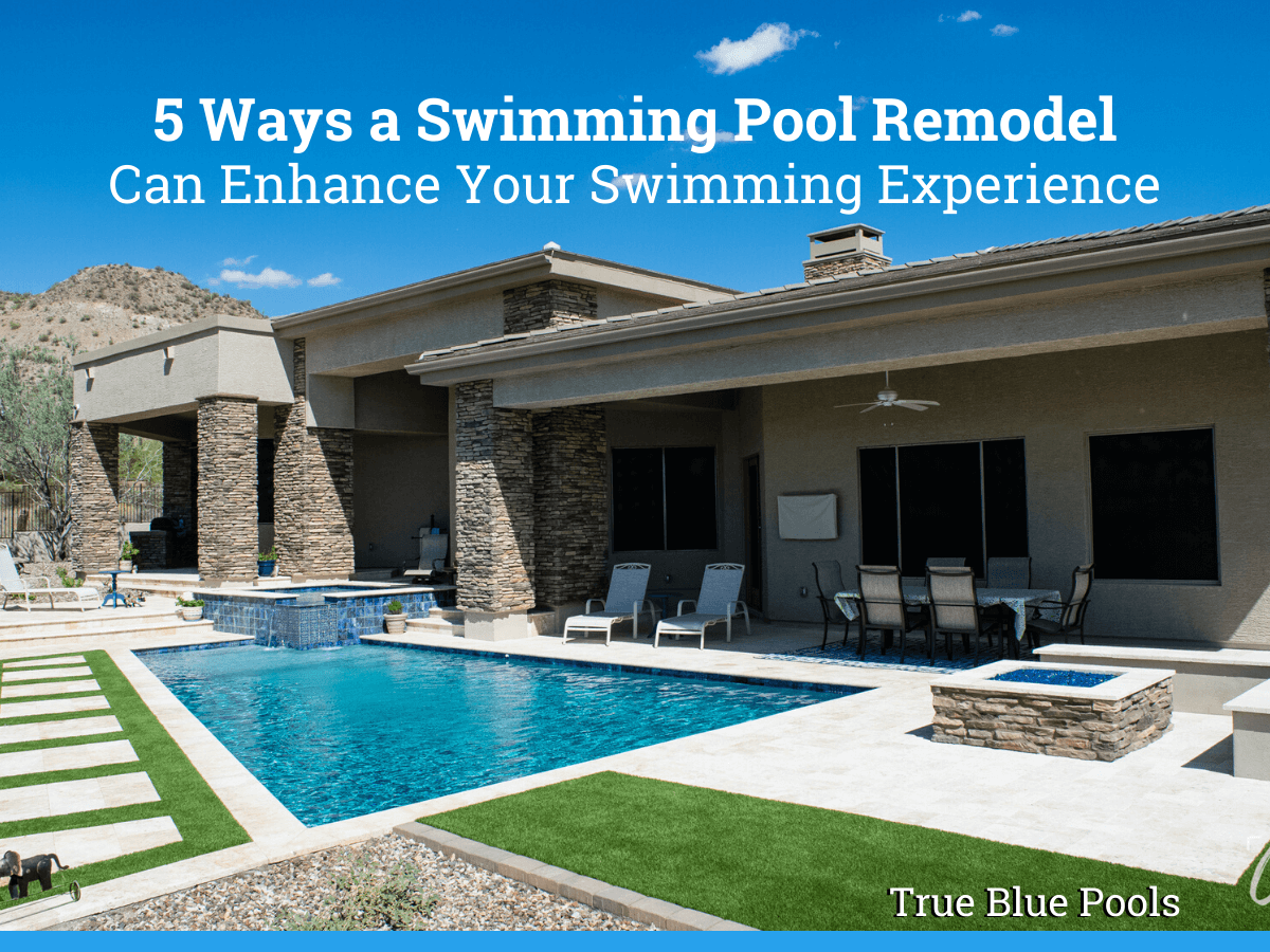 5 Ways a Swimming Pool Remodel Can Enhance Your Swimming Experience