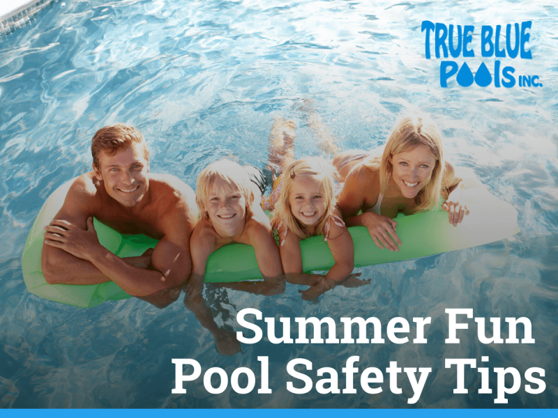 Summer Fun Pool Safety Tips - True Blue Pools