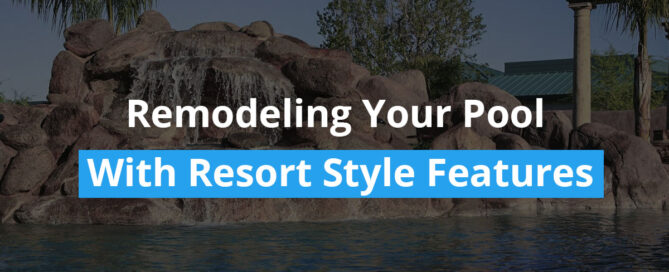 remodeling-you-pool-with-resort-style-features