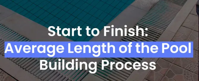 Start to Finish: Average Length of the Pool Building Process Featured Image