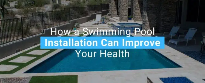 How a Swimming Pool Installation Can Improve Your Health