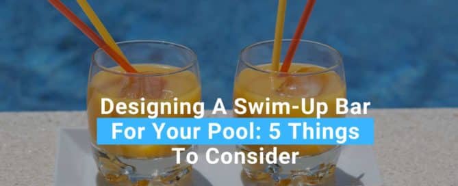 Designing A Swim-Up Bar For Your Pool 5 Things To Consider